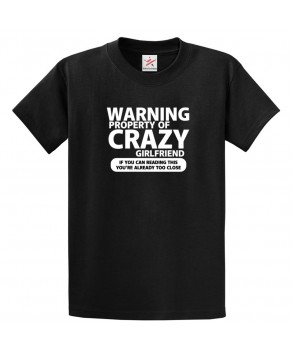 Warning Property of Crazy Girlfriend If You Can Read This You're Already Too Close Funny Classic Mens Kids and Adults T-Shirt
